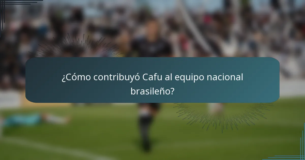 ¿Cómo contribuyó Cafu al equipo nacional brasileño?