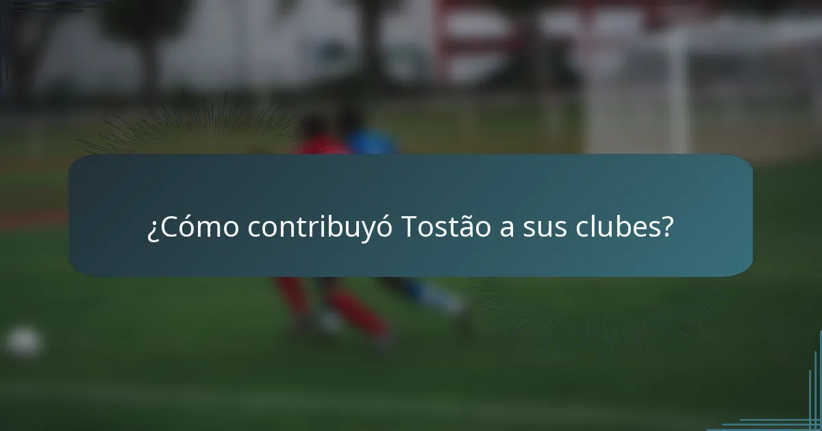 ¿Cómo contribuyó Tostão a sus clubes?
