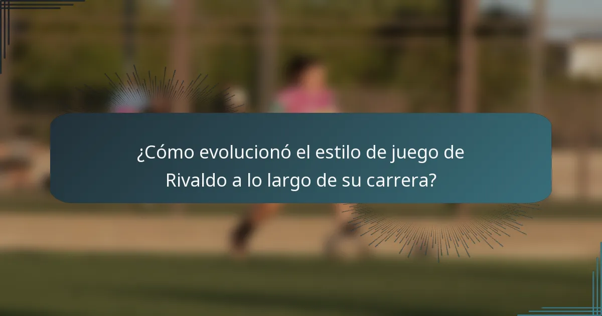 ¿Cómo evolucionó el estilo de juego de Rivaldo a lo largo de su carrera?