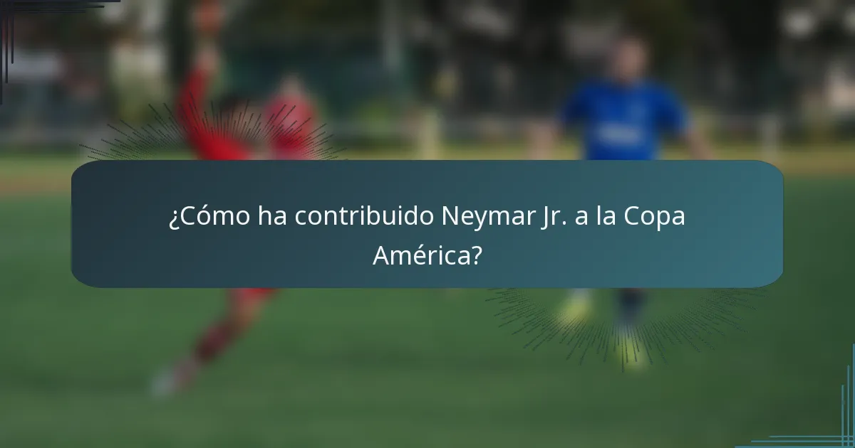 ¿Cómo ha contribuido Neymar Jr. a la Copa América?