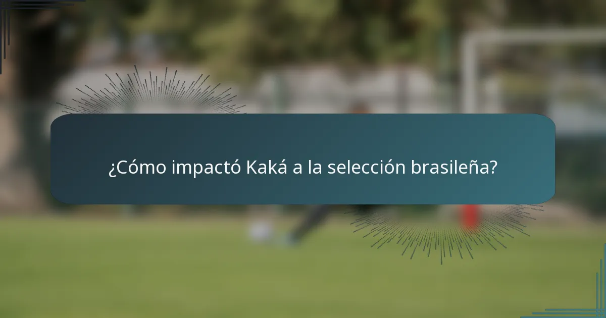¿Cómo impactó Kaká a la selección brasileña?