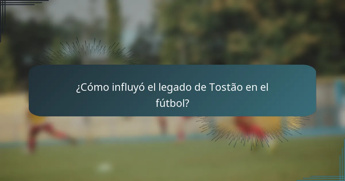 ¿Cómo influyó el legado de Tostão en el fútbol?