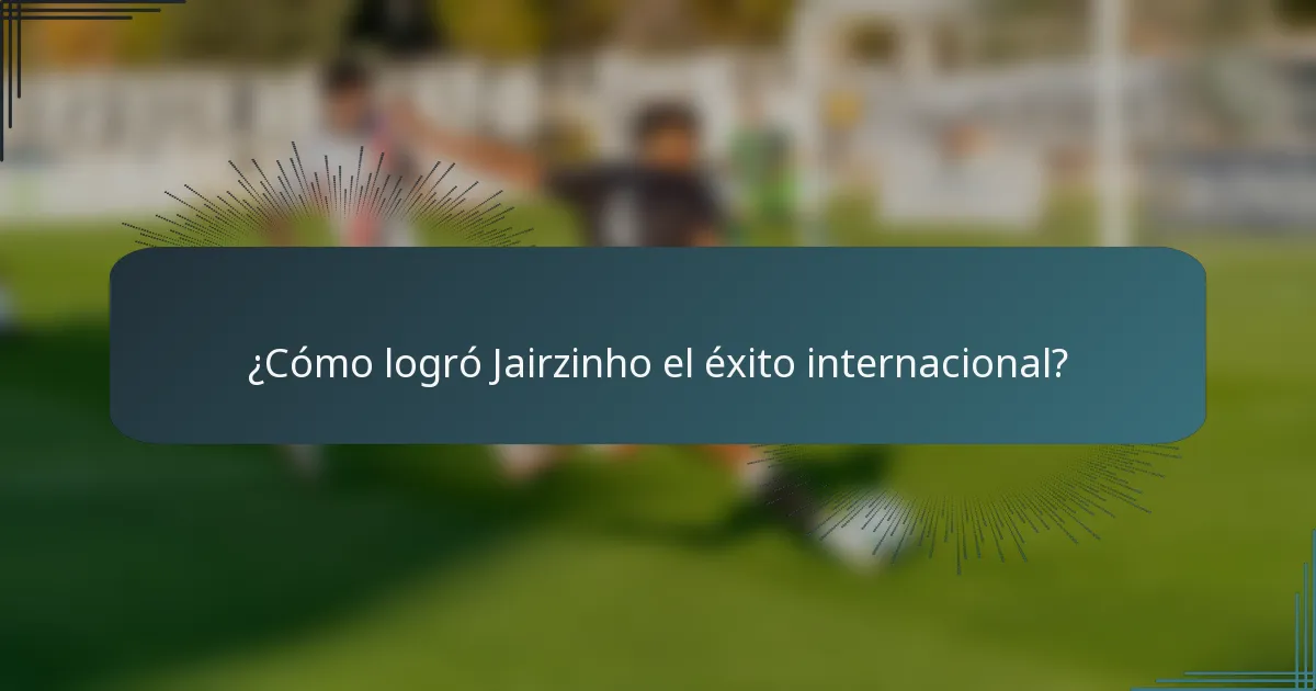 ¿Cómo logró Jairzinho el éxito internacional?