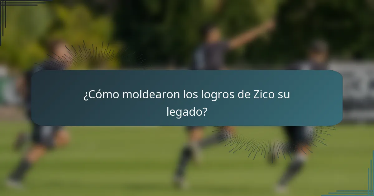 ¿Cómo moldearon los logros de Zico su legado?