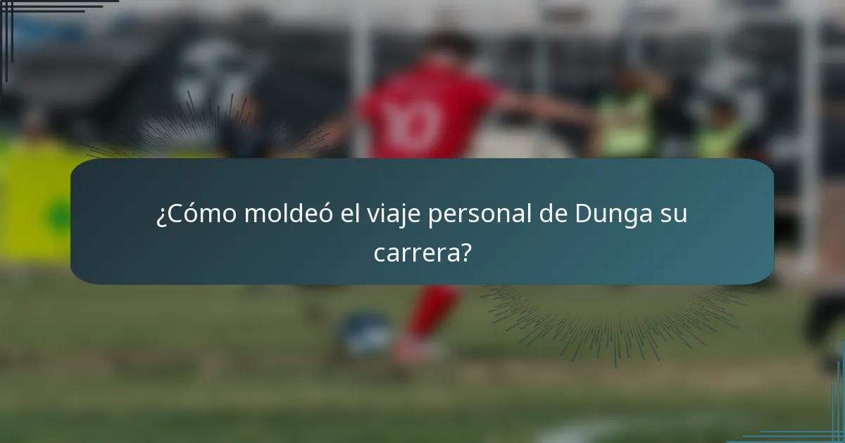 ¿Cómo moldeó el viaje personal de Dunga su carrera?