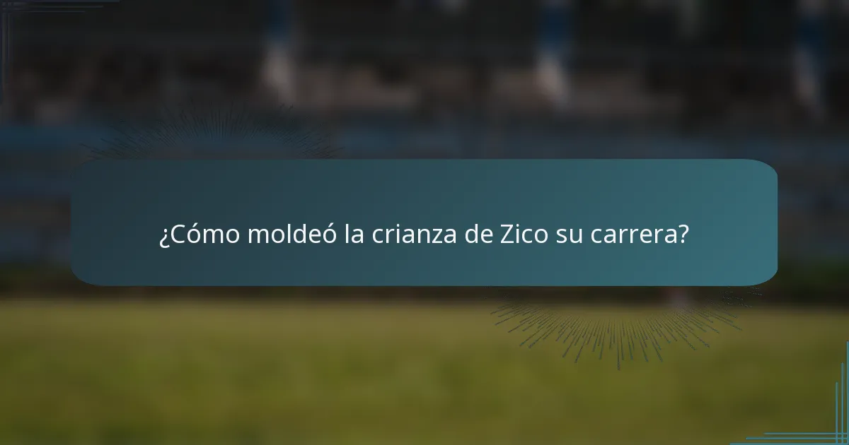 ¿Cómo moldeó la crianza de Zico su carrera?
