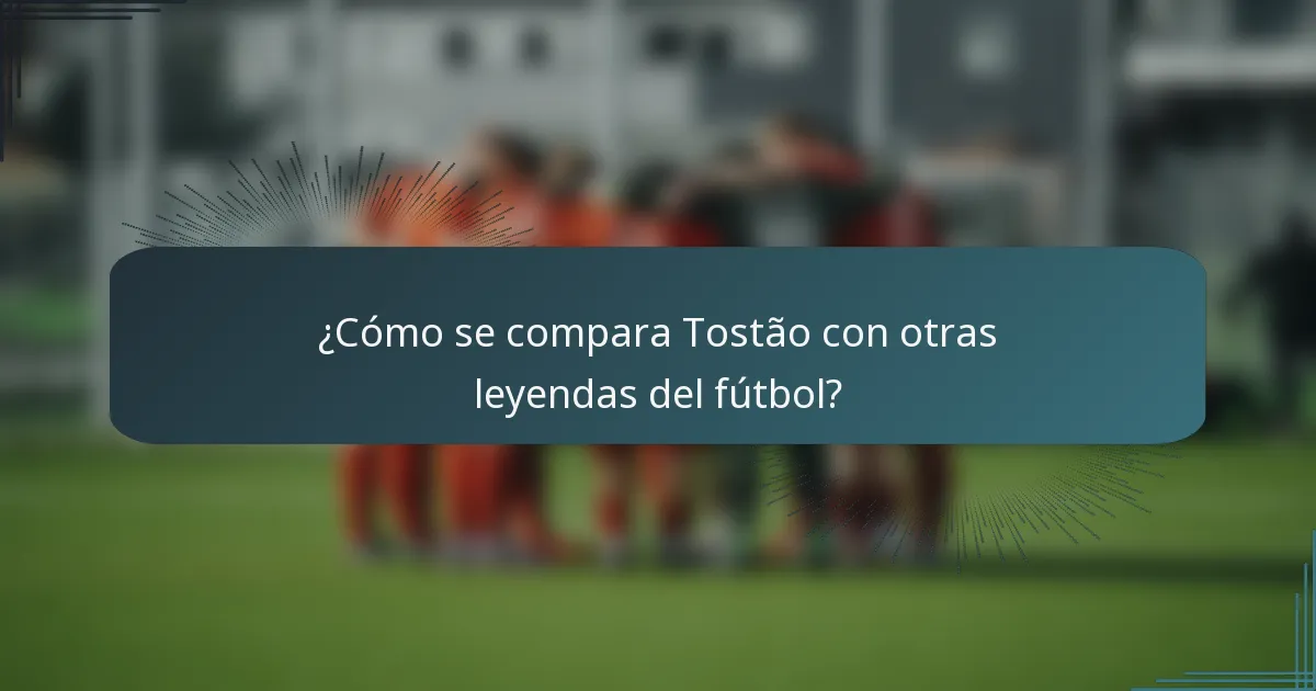 ¿Cómo se compara Tostão con otras leyendas del fútbol?