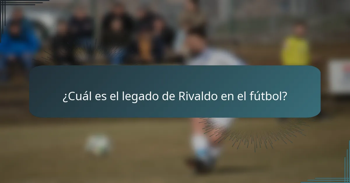 ¿Cuál es el legado de Rivaldo en el fútbol?