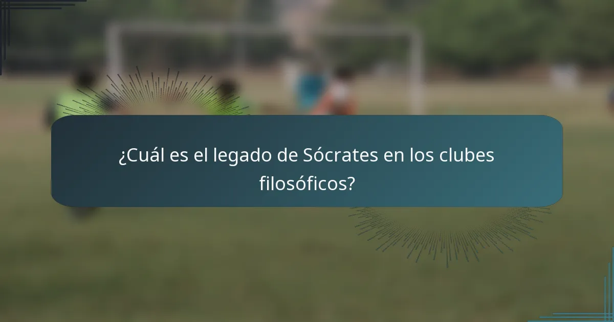 ¿Cuál es el legado de Sócrates en los clubes filosóficos?