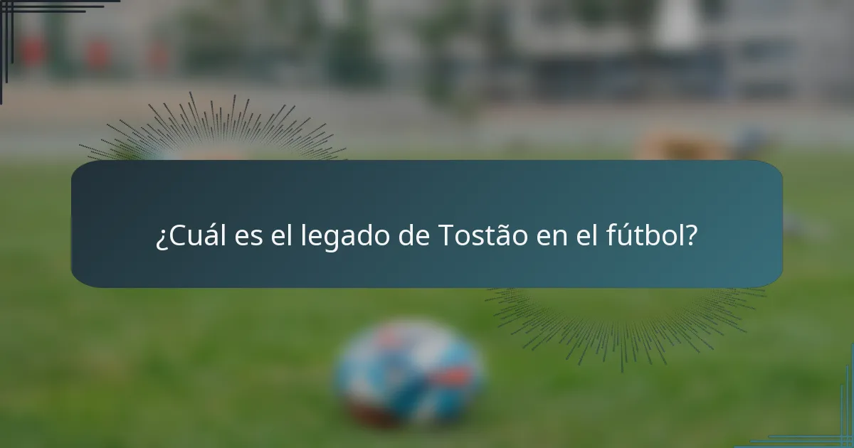 ¿Cuál es el legado de Tostão en el fútbol?