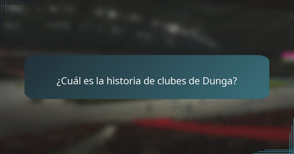 ¿Cuál es la historia de clubes de Dunga?