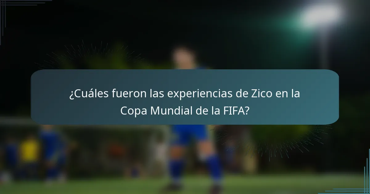 ¿Cuáles fueron las experiencias de Zico en la Copa Mundial de la FIFA?