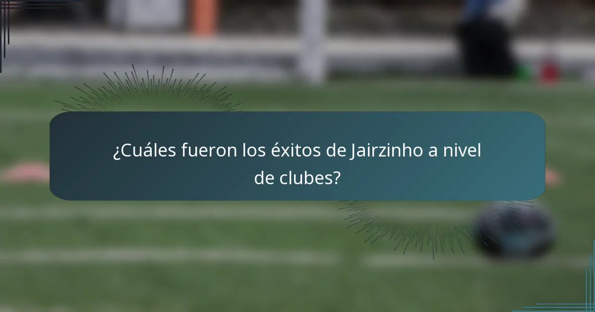 ¿Cuáles fueron los éxitos de Jairzinho a nivel de clubes?