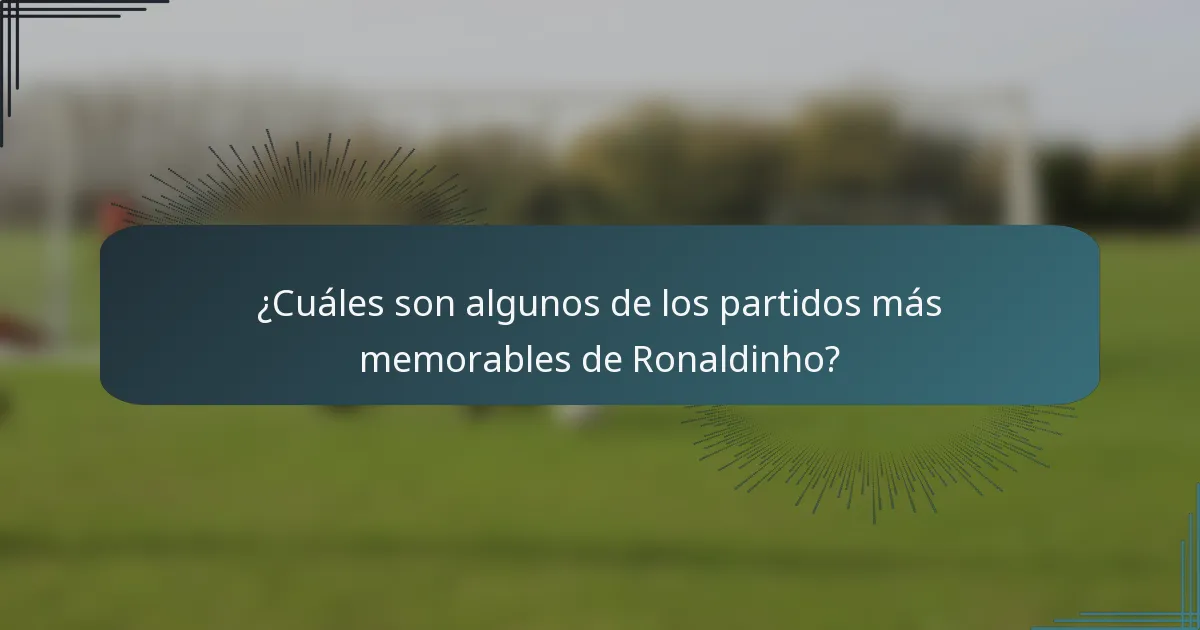 ¿Cuáles son algunos de los partidos más memorables de Ronaldinho?