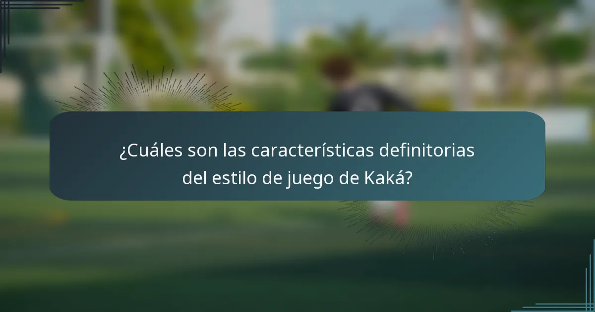 ¿Cuáles son las características definitorias del estilo de juego de Kaká?
