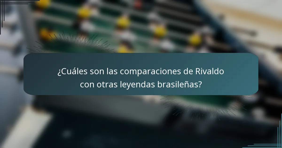 ¿Cuáles son las comparaciones de Rivaldo con otras leyendas brasileñas?