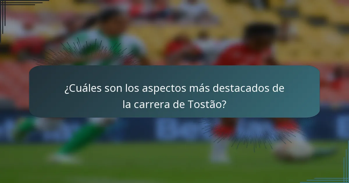 ¿Cuáles son los aspectos más destacados de la carrera de Tostão?