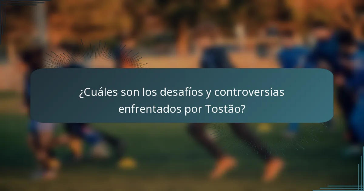 ¿Cuáles son los desafíos y controversias enfrentados por Tostão?