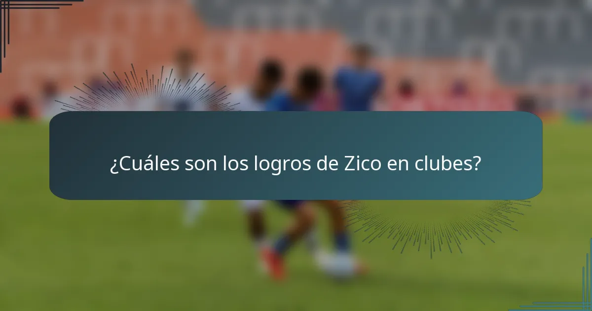 ¿Cuáles son los logros de Zico en clubes?
