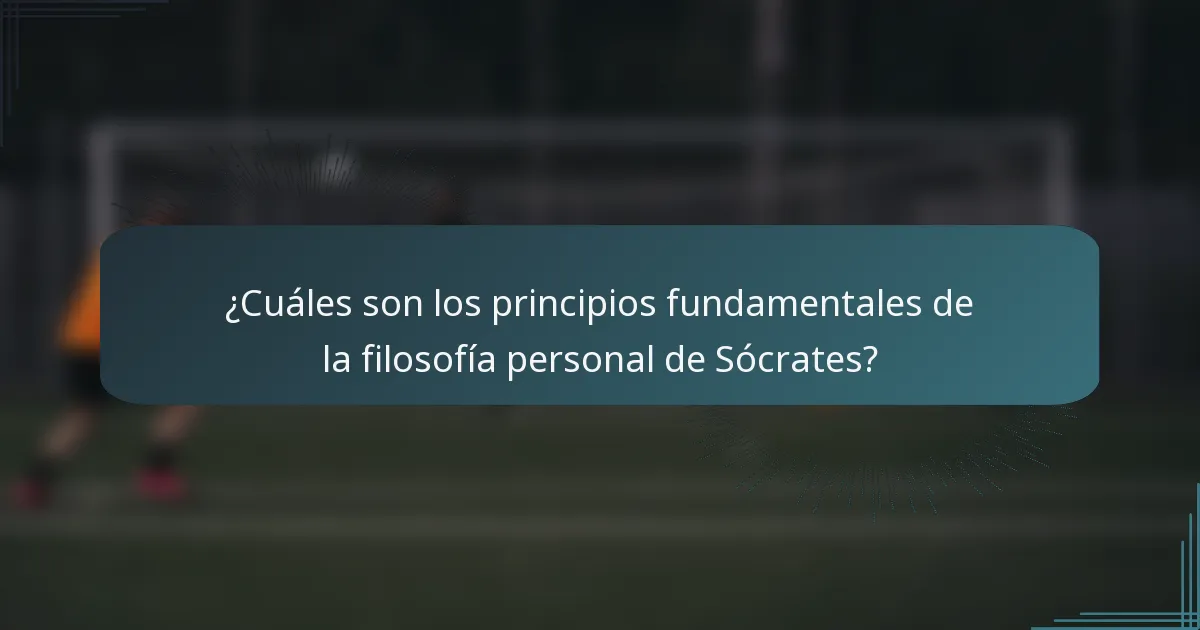 ¿Cuáles son los principios fundamentales de la filosofía personal de Sócrates?