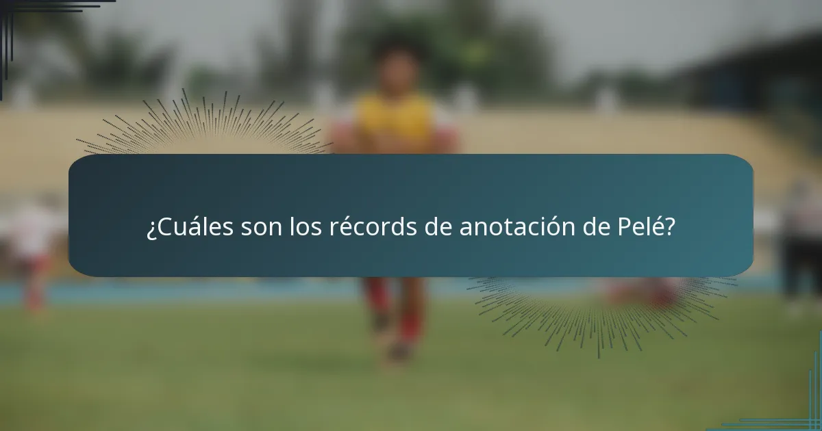 ¿Cuáles son los récords de anotación de Pelé?