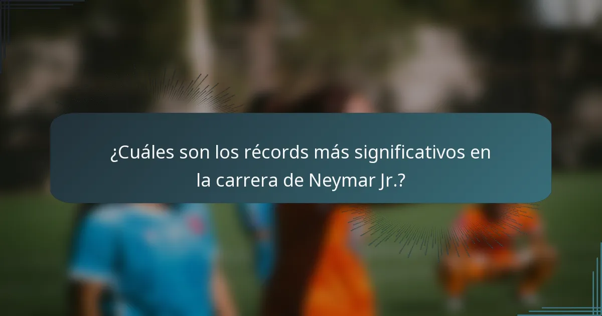 ¿Cuáles son los récords más significativos en la carrera de Neymar Jr.?