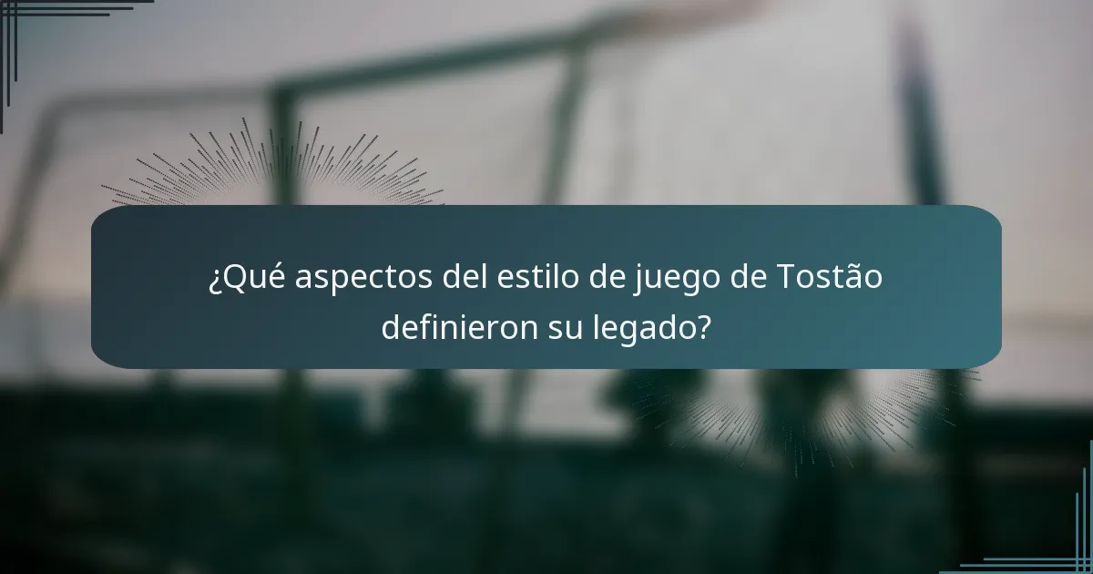 ¿Qué aspectos del estilo de juego de Tostão definieron su legado?
