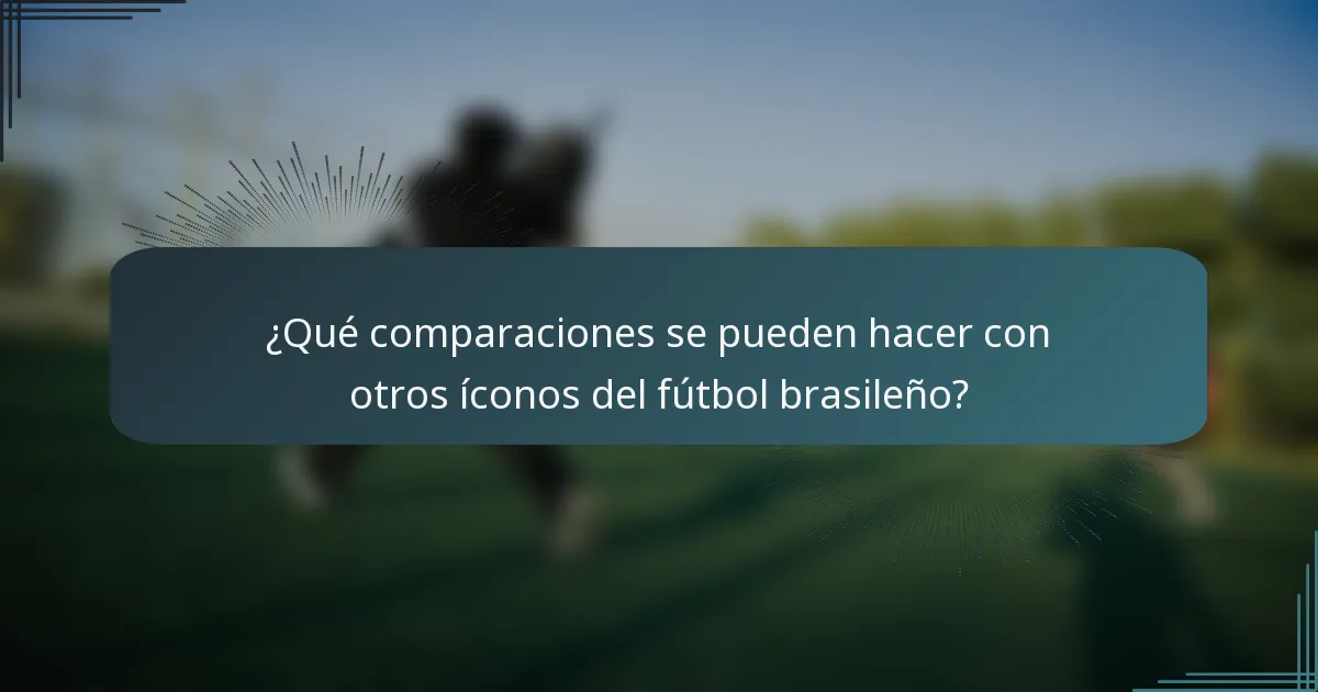 ¿Qué comparaciones se pueden hacer con otros íconos del fútbol brasileño?