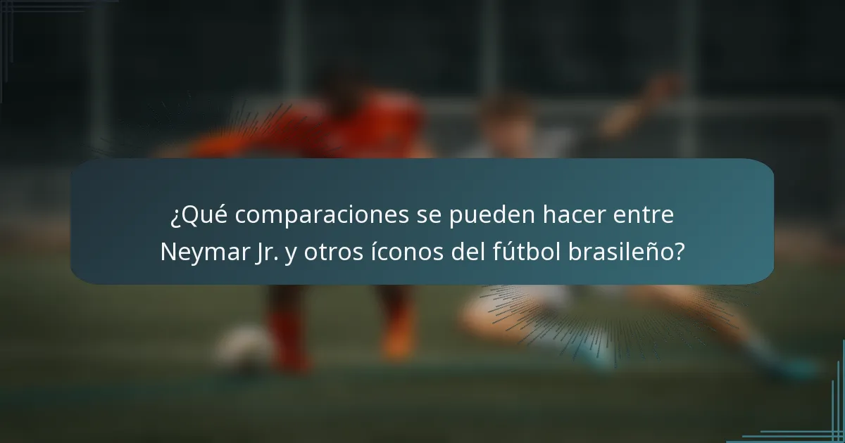 ¿Qué comparaciones se pueden hacer entre Neymar Jr. y otros íconos del fútbol brasileño?