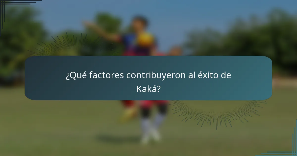 ¿Qué factores contribuyeron al éxito de Kaká?