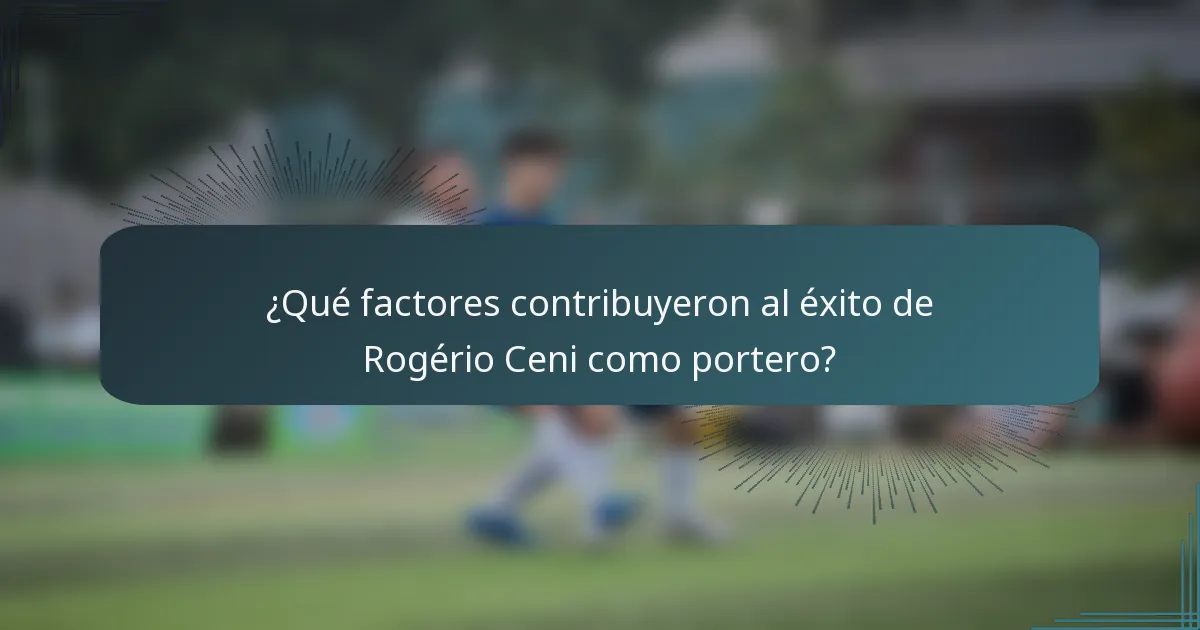 ¿Qué factores contribuyeron al éxito de Rogério Ceni como portero?