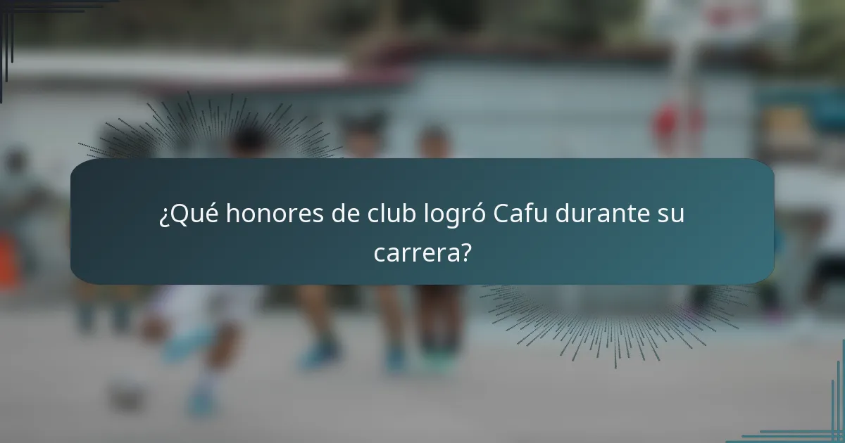 ¿Qué honores de club logró Cafu durante su carrera?