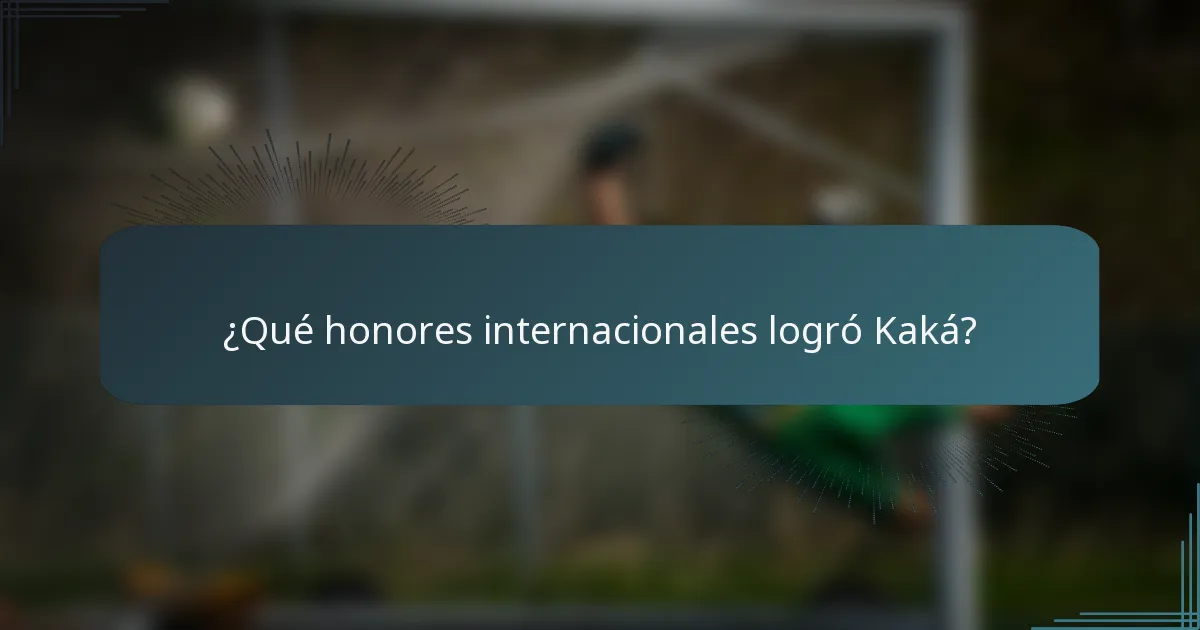 ¿Qué honores internacionales logró Kaká?