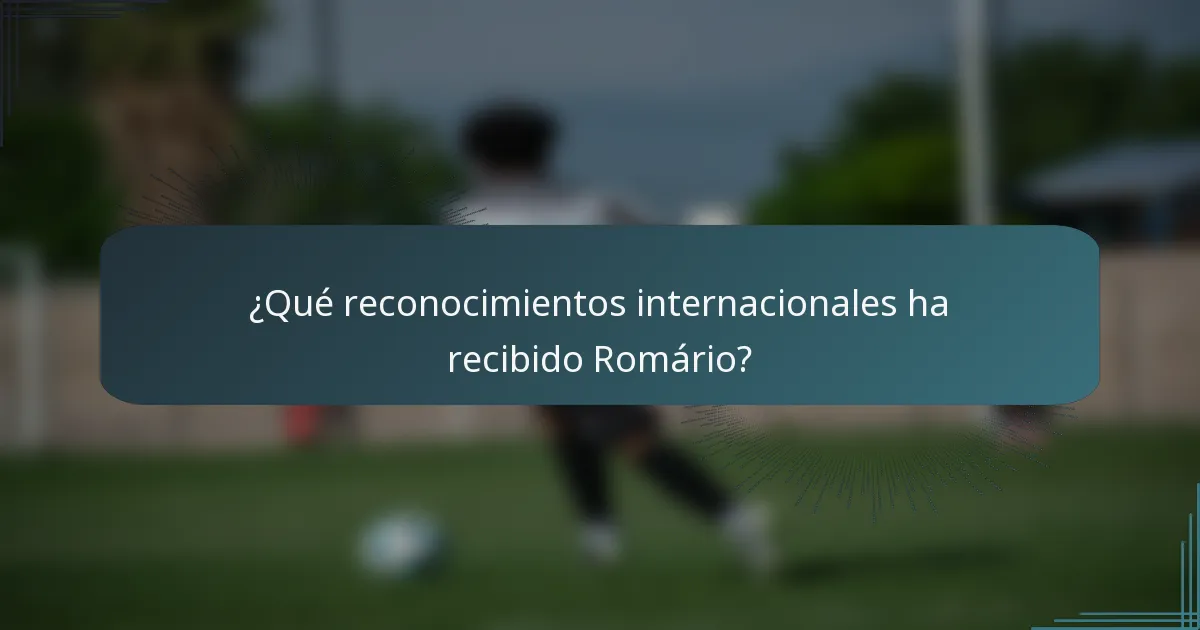 ¿Qué reconocimientos internacionales ha recibido Romário?