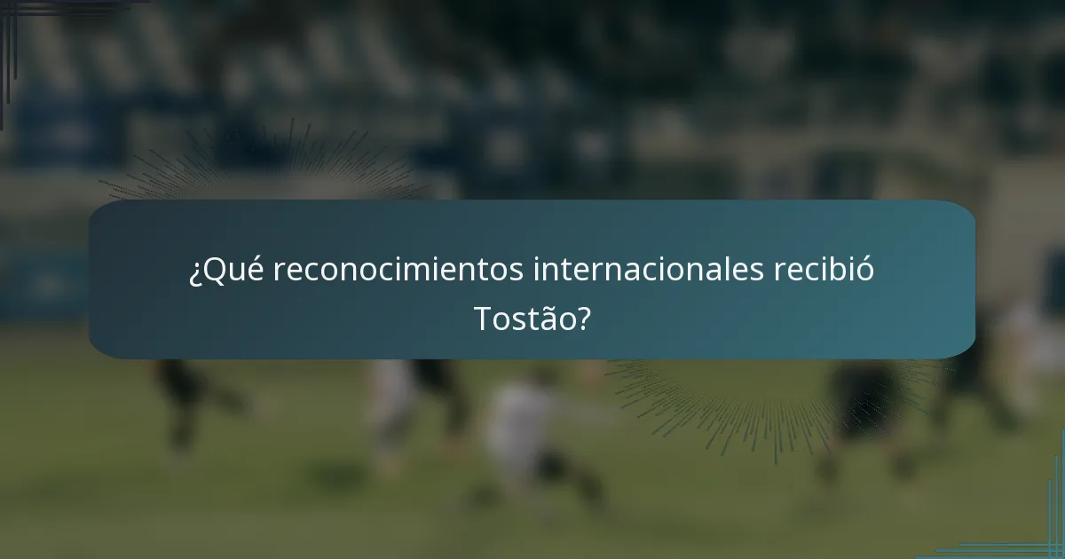 ¿Qué reconocimientos internacionales recibió Tostão?