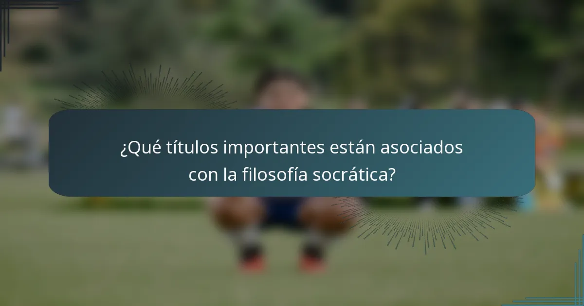 ¿Qué títulos importantes están asociados con la filosofía socrática?